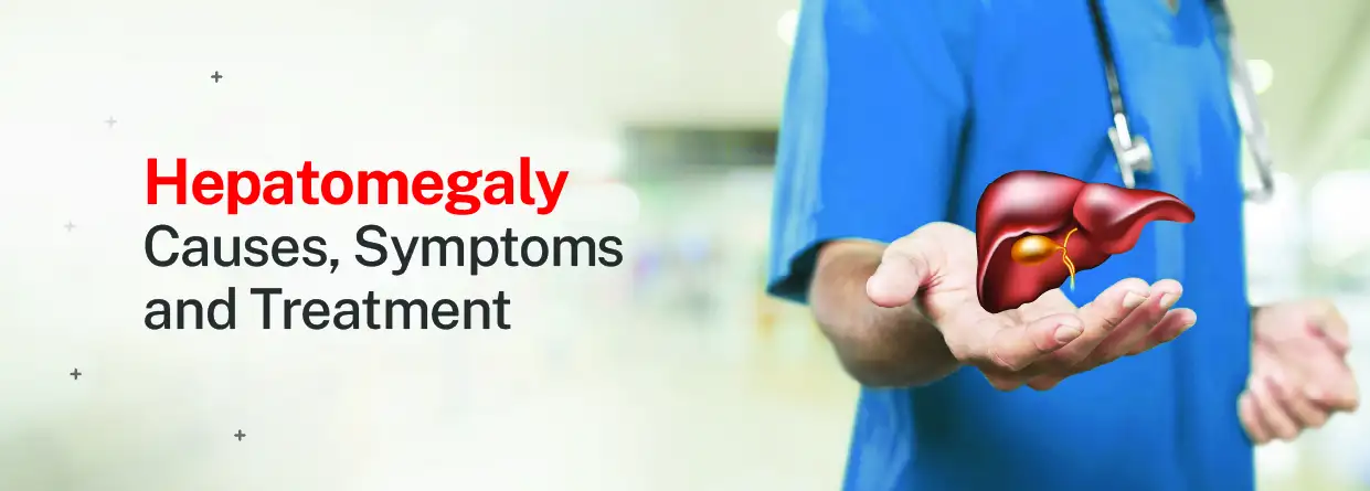 Hepatomegaly: Causes, Symptoms, and Treatment - RBH